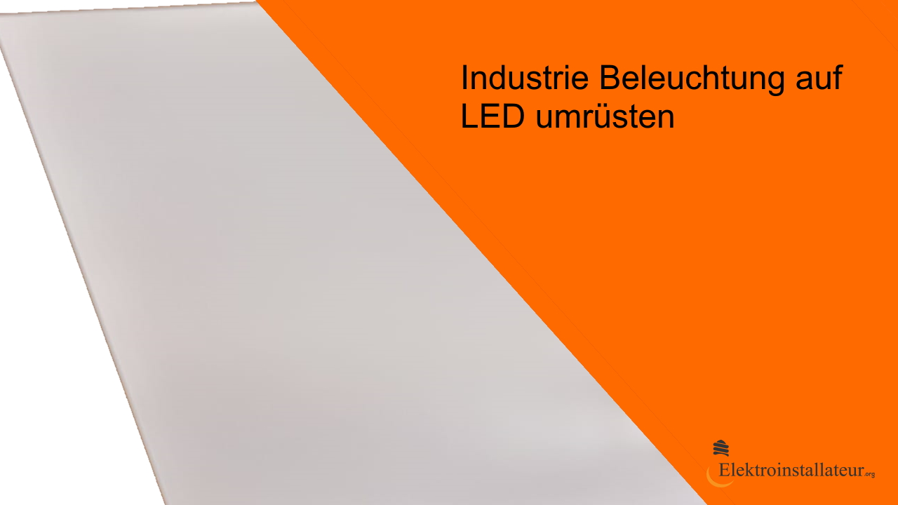 Industrie Beleuchtung auf LED umrüsten welche Vorteile hat eine